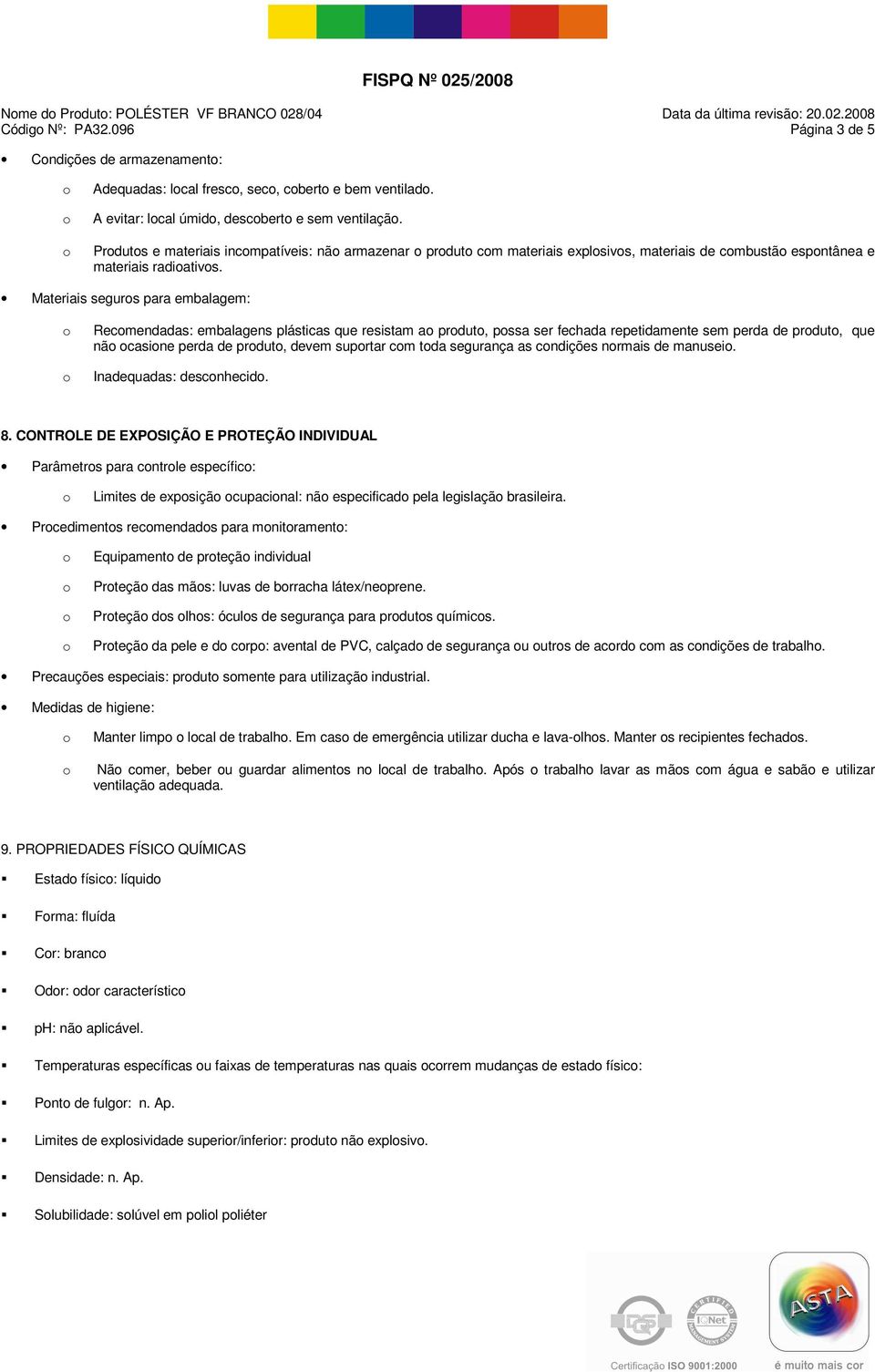 Materiais segurs para embalagem: Recmendadas: embalagens plásticas que resistam a prdut, pssa ser fechada repetidamente sem perda de prdut, que nã casine perda de prdut, devem suprtar cm tda