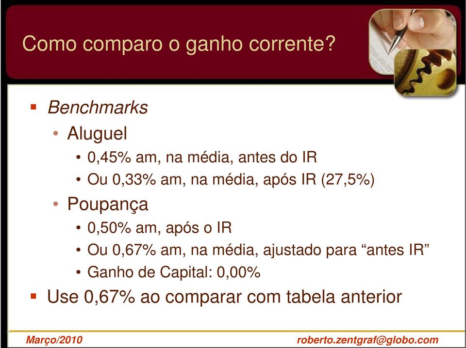 na média, após IR (27,5%) Poupança 0,50% am, após o IR Ou 0,67%