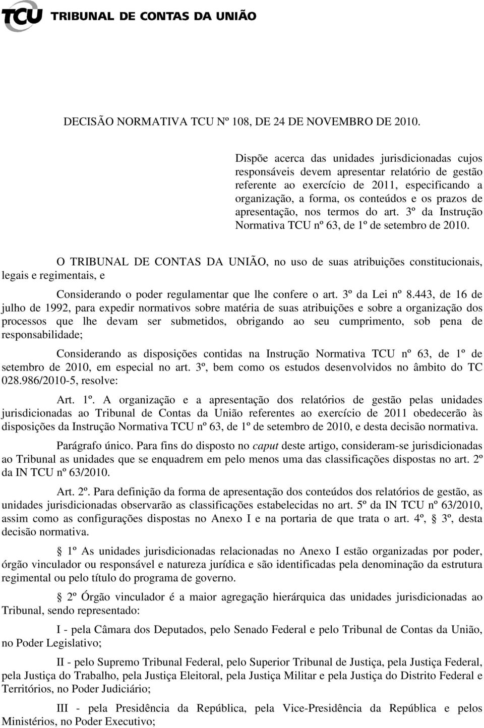 apresentação, nos termos do art. 3º da Instrução Normativa TCU nº 63, de 1º de setembro de 2010.