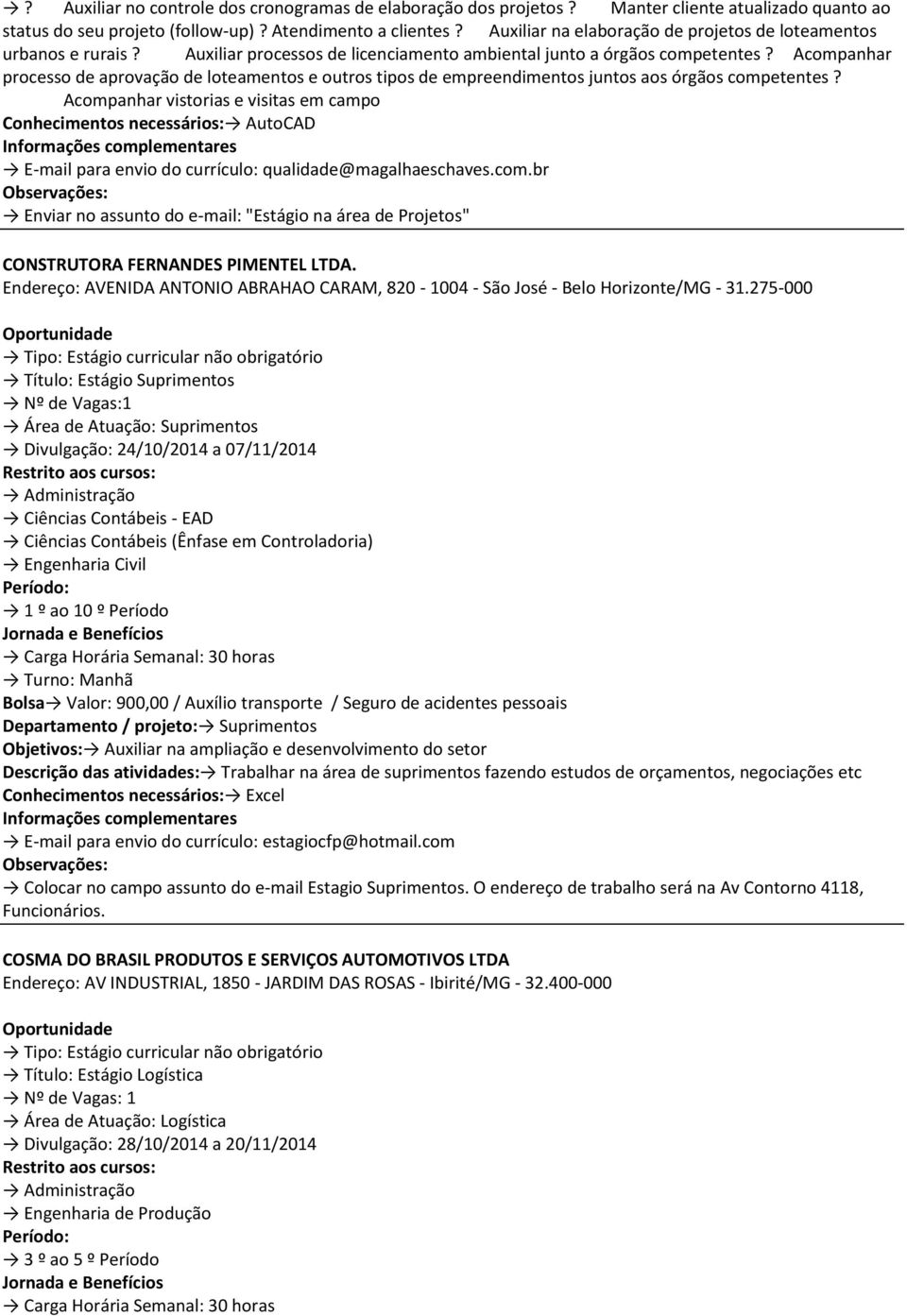 Acompanhar processo de aprovação de loteamentos e outros tipos de empreendimentos juntos aos órgãos competentes?