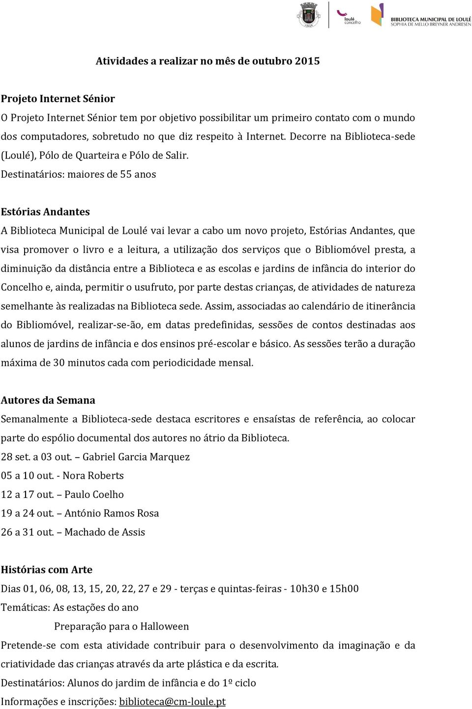 Destinatários: maiores de 55 anos Estórias Andantes A Biblioteca Municipal de Loulé vai levar a cabo um novo projeto, Estórias Andantes, que visa promover o livro e a leitura, a utilização dos