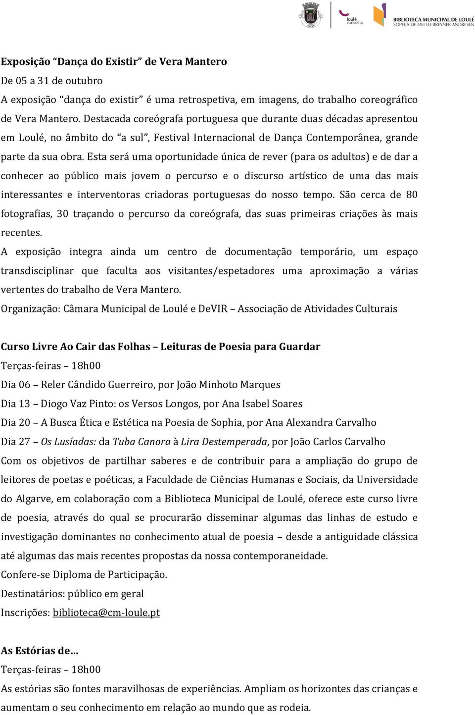 Esta será uma oportunidade única de rever (para os adultos) e de dar a conhecer ao público mais jovem o percurso e o discurso artístico de uma das mais interessantes e interventoras criadoras