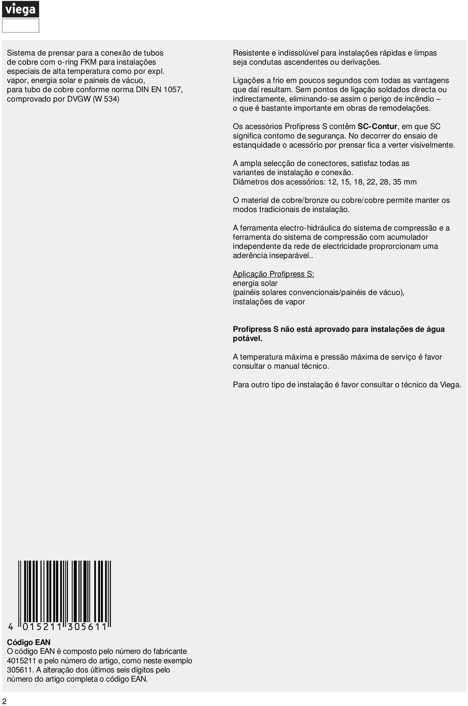 erivações. Ligações a frio em poucos segunos com toas as vantagens que aí resultam.