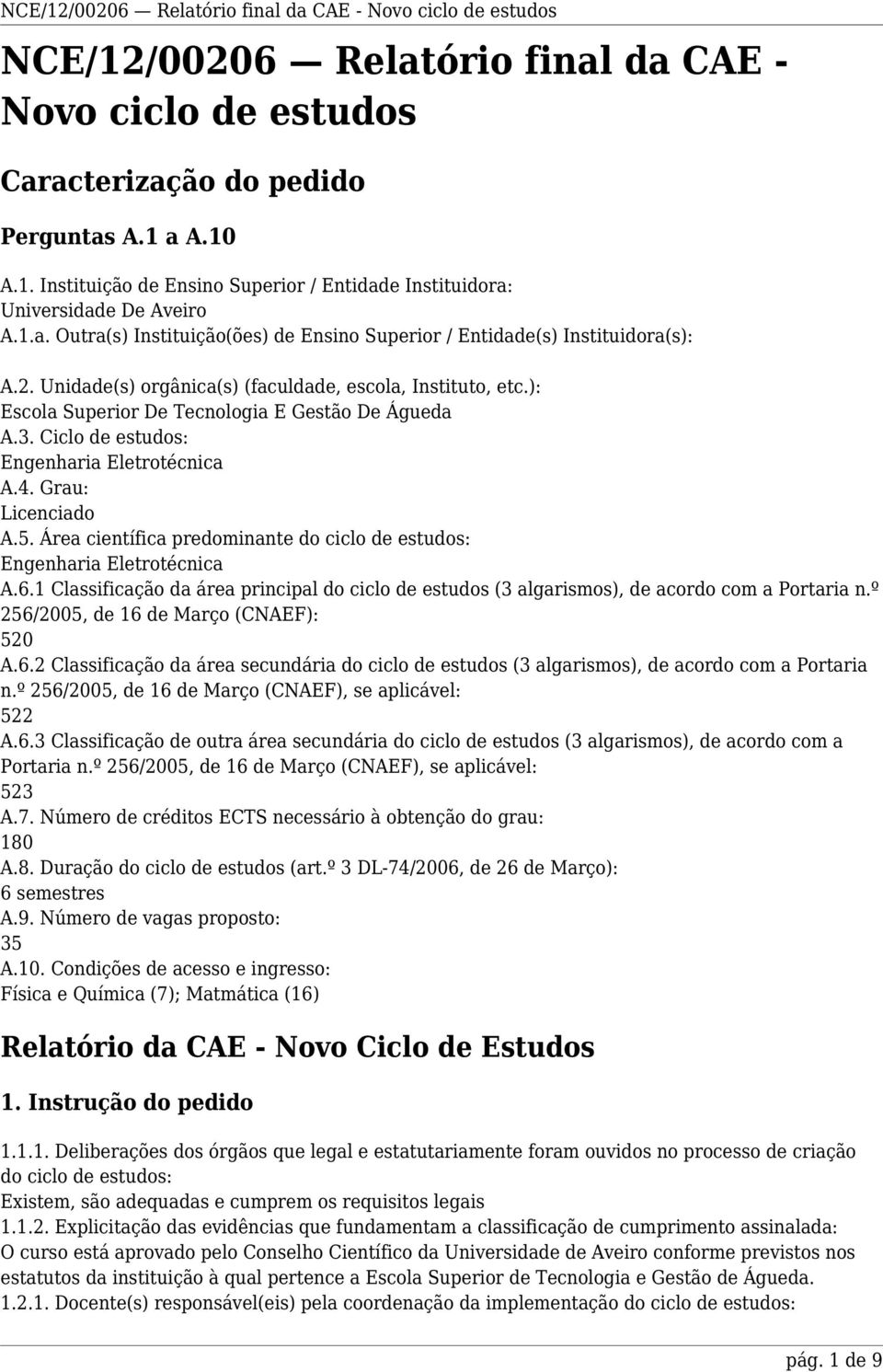 Área científica predominante do ciclo de estudos: Engenharia Eletrotécnica A.6.1 Classificação da área principal do ciclo de estudos (3 algarismos), de acordo com a Portaria n.