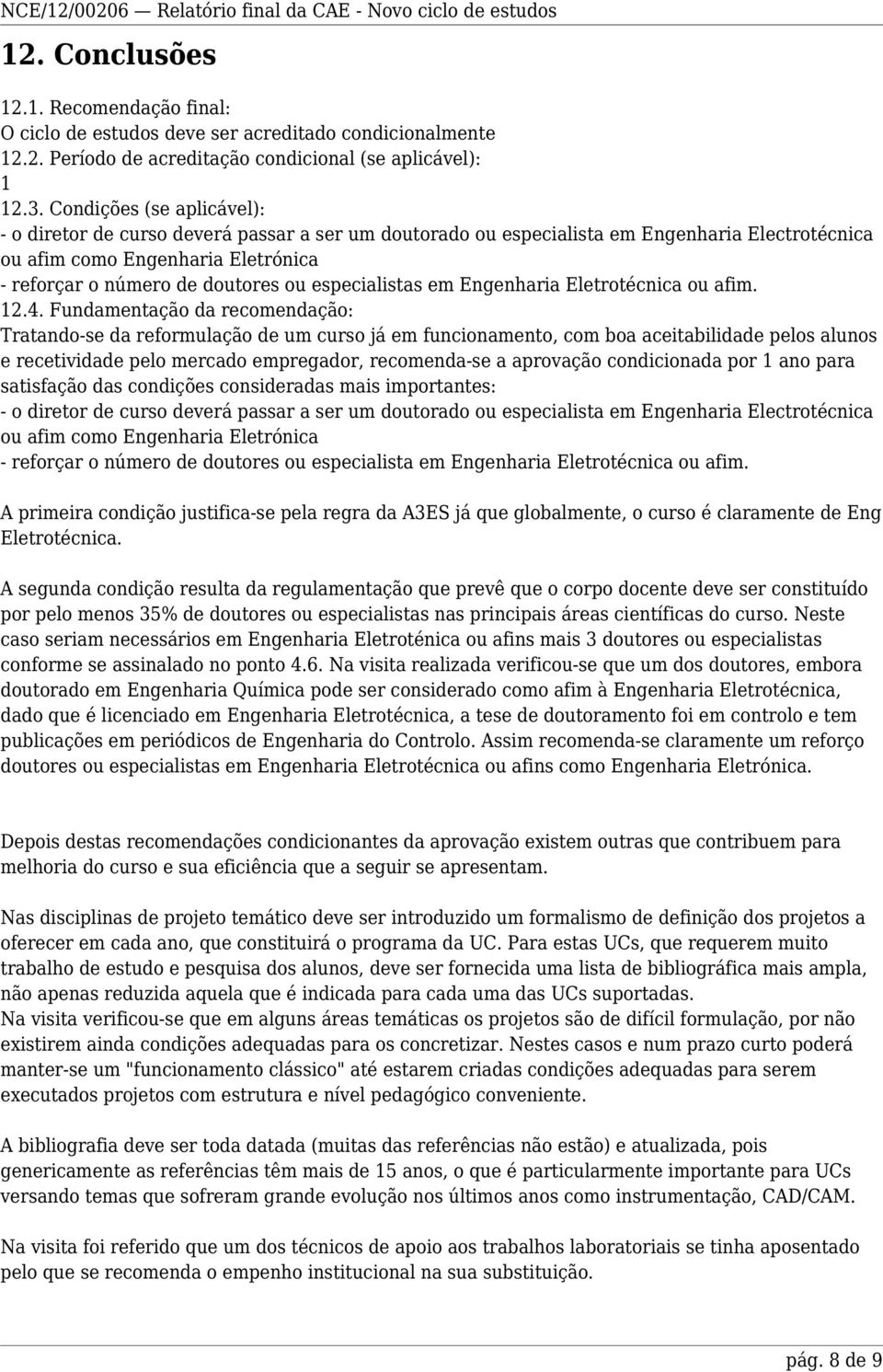 especialistas em Engenharia Eletrotécnica ou afim. 12.4.