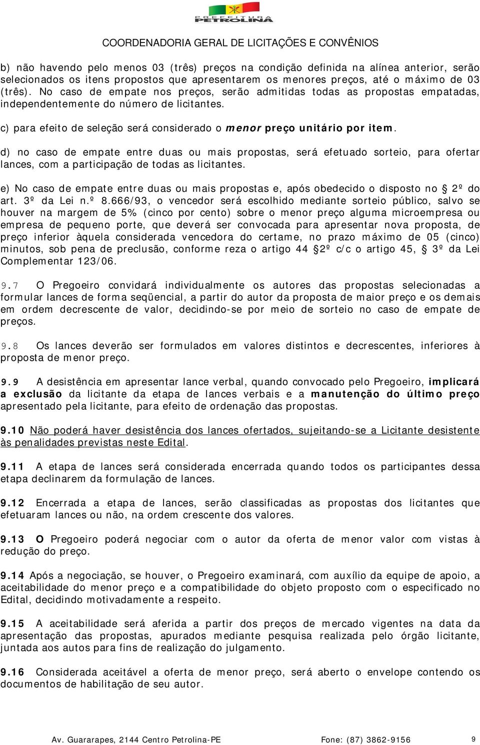 d) no caso de empate entre duas ou mais propostas, será efetuado sorteio, para ofertar lances, com a participação de todas as licitantes.