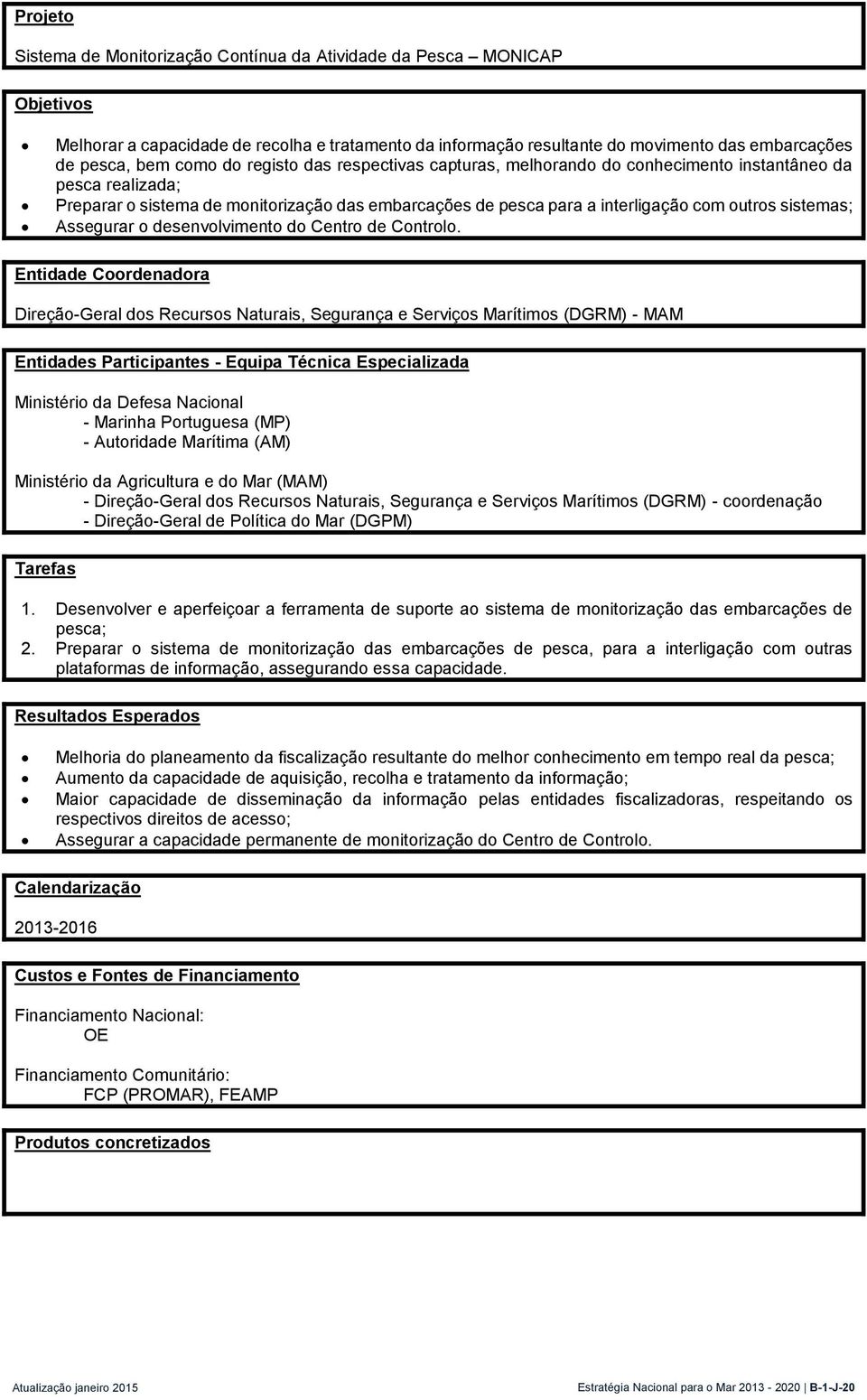 sistemas; Assegurar o desenvolvimento do Centro de Controlo.