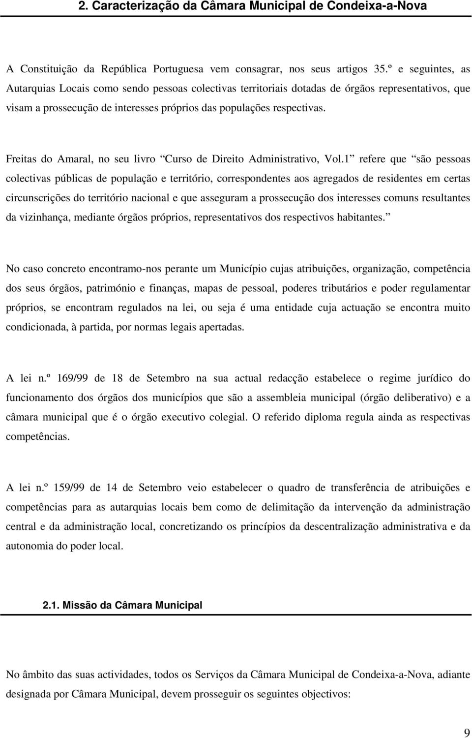 Freitas do Amaral, no seu livro Curso de Direito Administrativo, Vol.