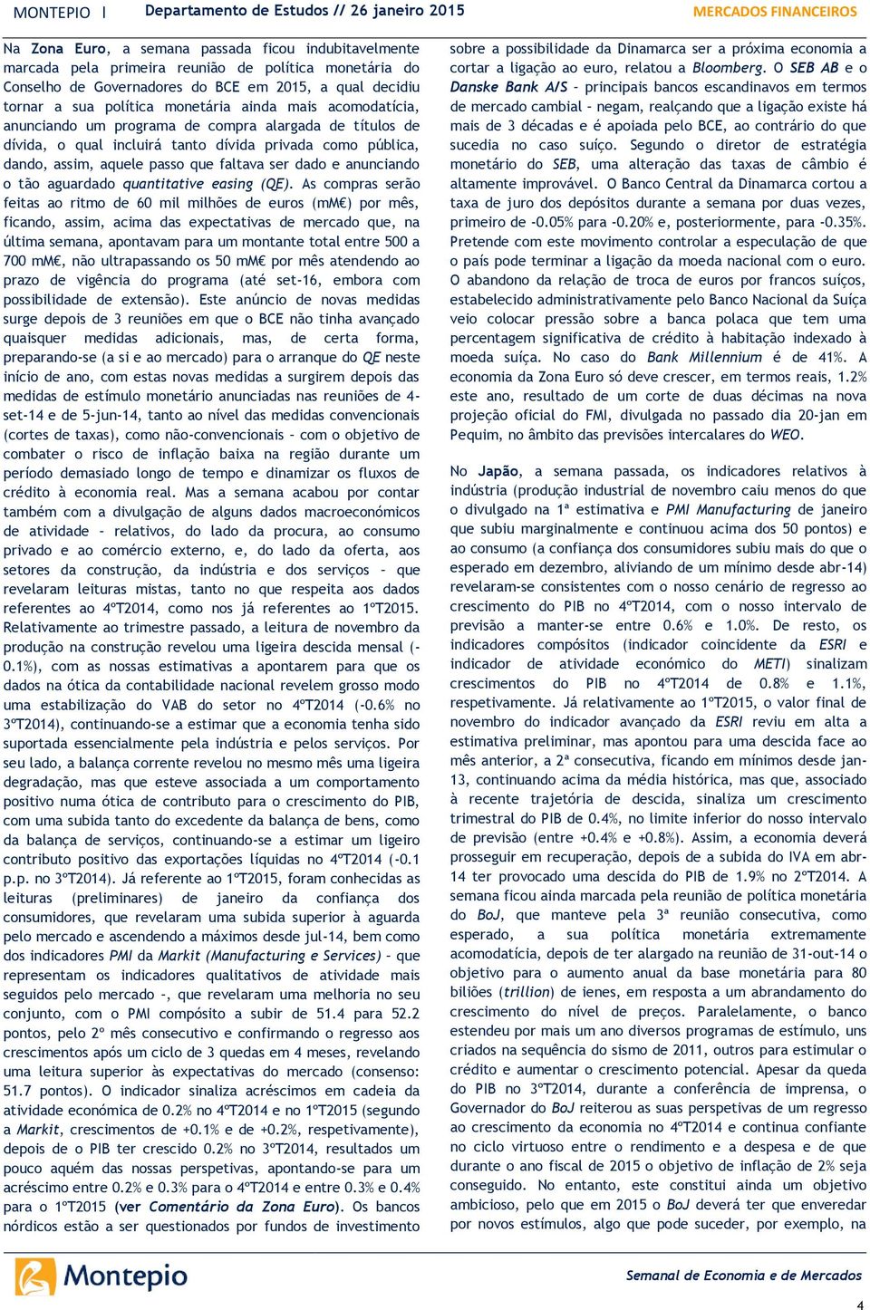 como pública, dando, assim, aquele passo que faltava ser dado e anunciando o tão aguardado quantitative easing (QE).