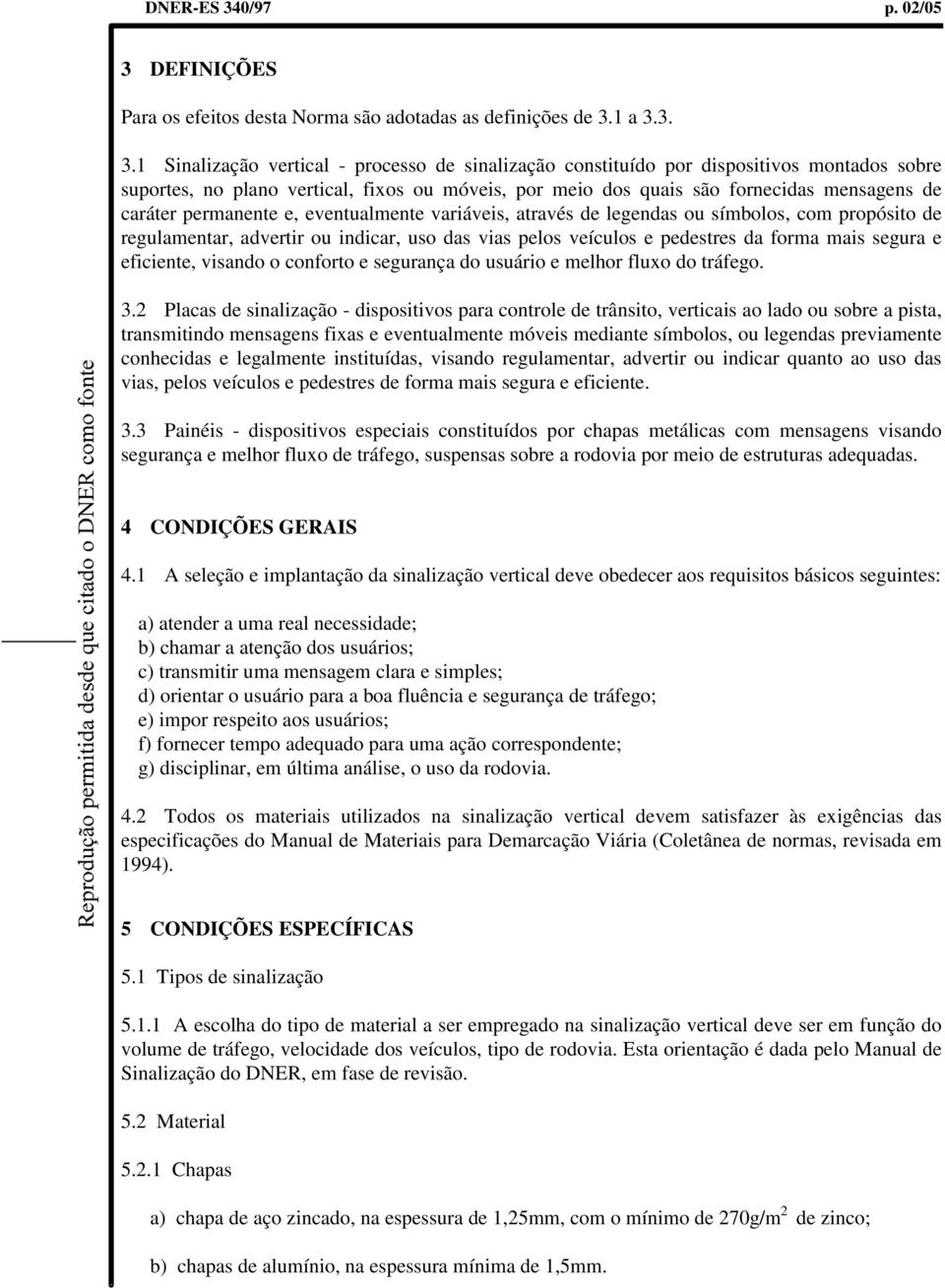 DEFINIÇÕES Para os efeitos desta Norma são adotadas as definições de 3.