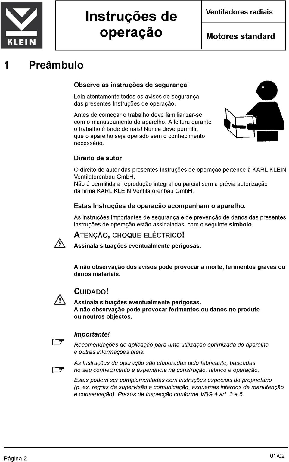 Nunca deve permitir, que o aparelho seja operado sem o conhecimento necessário. Direito de autor O direito de autor das presentes Instruções de pertence à KARL KLEIN Ventilatorenbau GmbH.