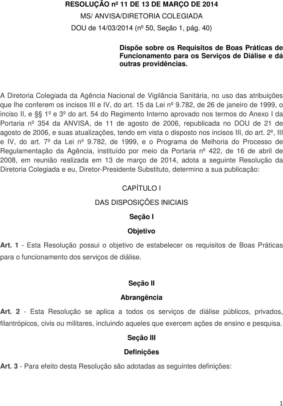 A Diretoria Colegiada da Agência Nacional de Vigilância Sanitária, no uso das atribuições que lhe conferem os incisos III e IV, do art. 15 da Lei nº 9.