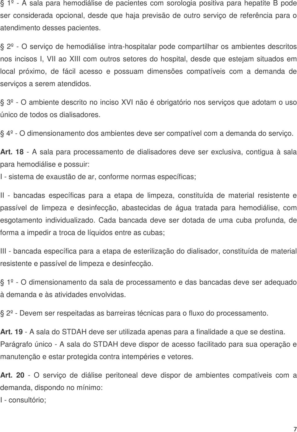 2º - O serviço de hemodiálise intra-hospitalar pode compartilhar os ambientes descritos nos incisos I, VII ao XIII com outros setores do hospital, desde que estejam situados em local próximo, de