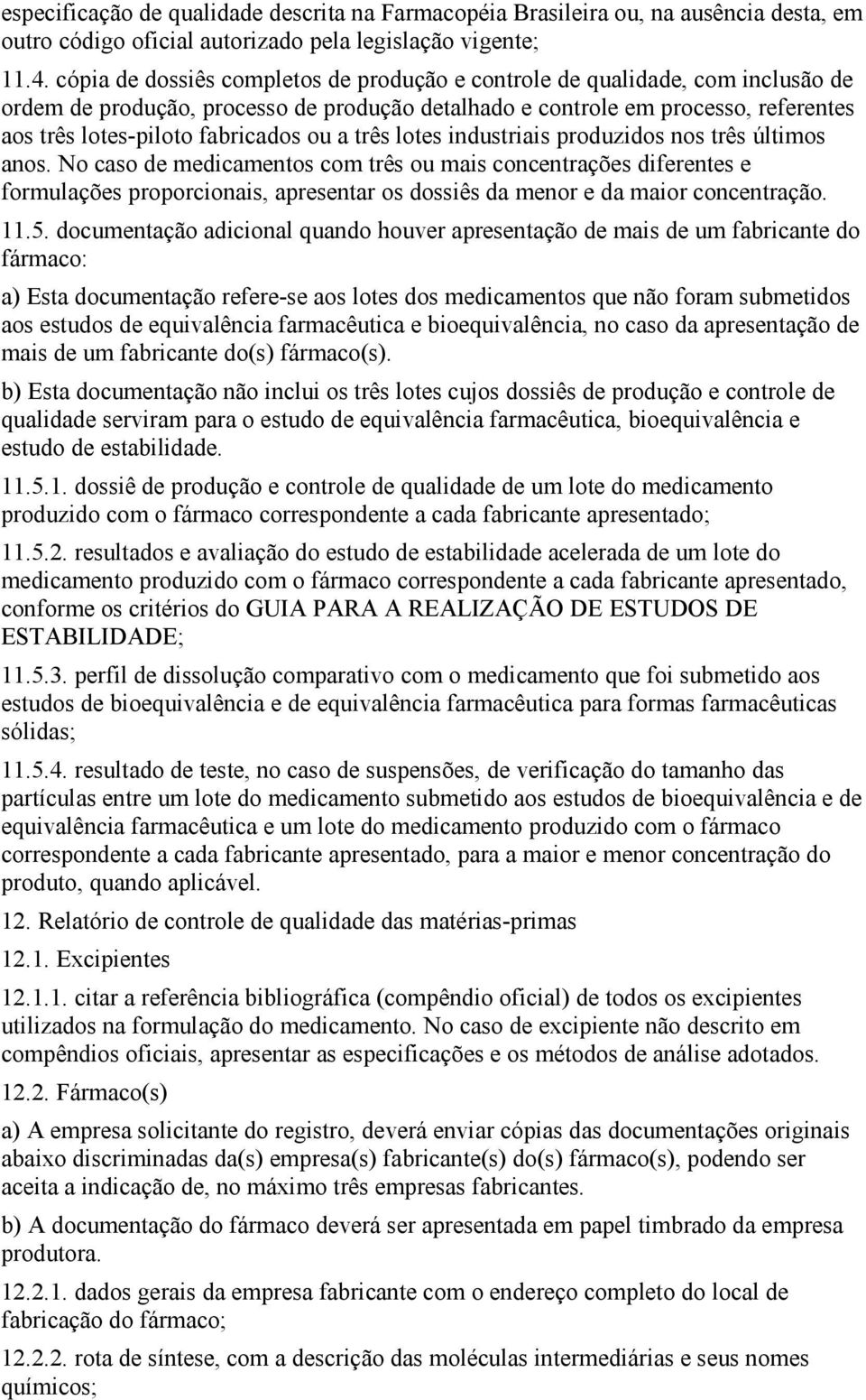 ou a três lotes industriais produzidos nos três últimos anos.