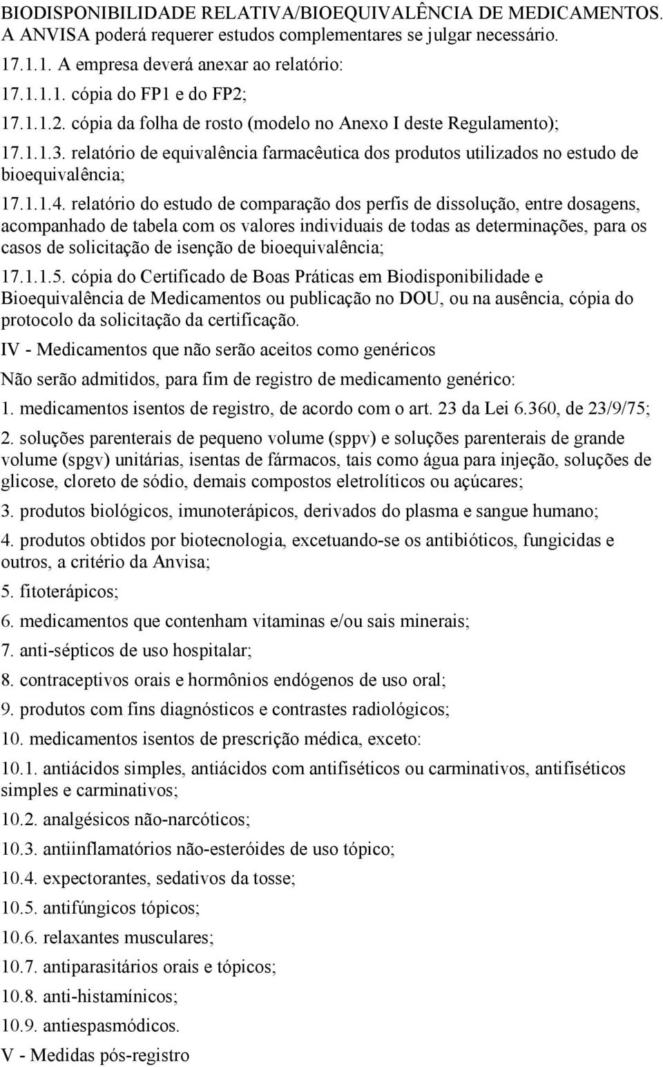 relatório do estudo de comparação dos perfis de dissolução, entre dosagens, acompanhado de tabela com os valores individuais de todas as determinações, para os casos de solicitação de isenção de