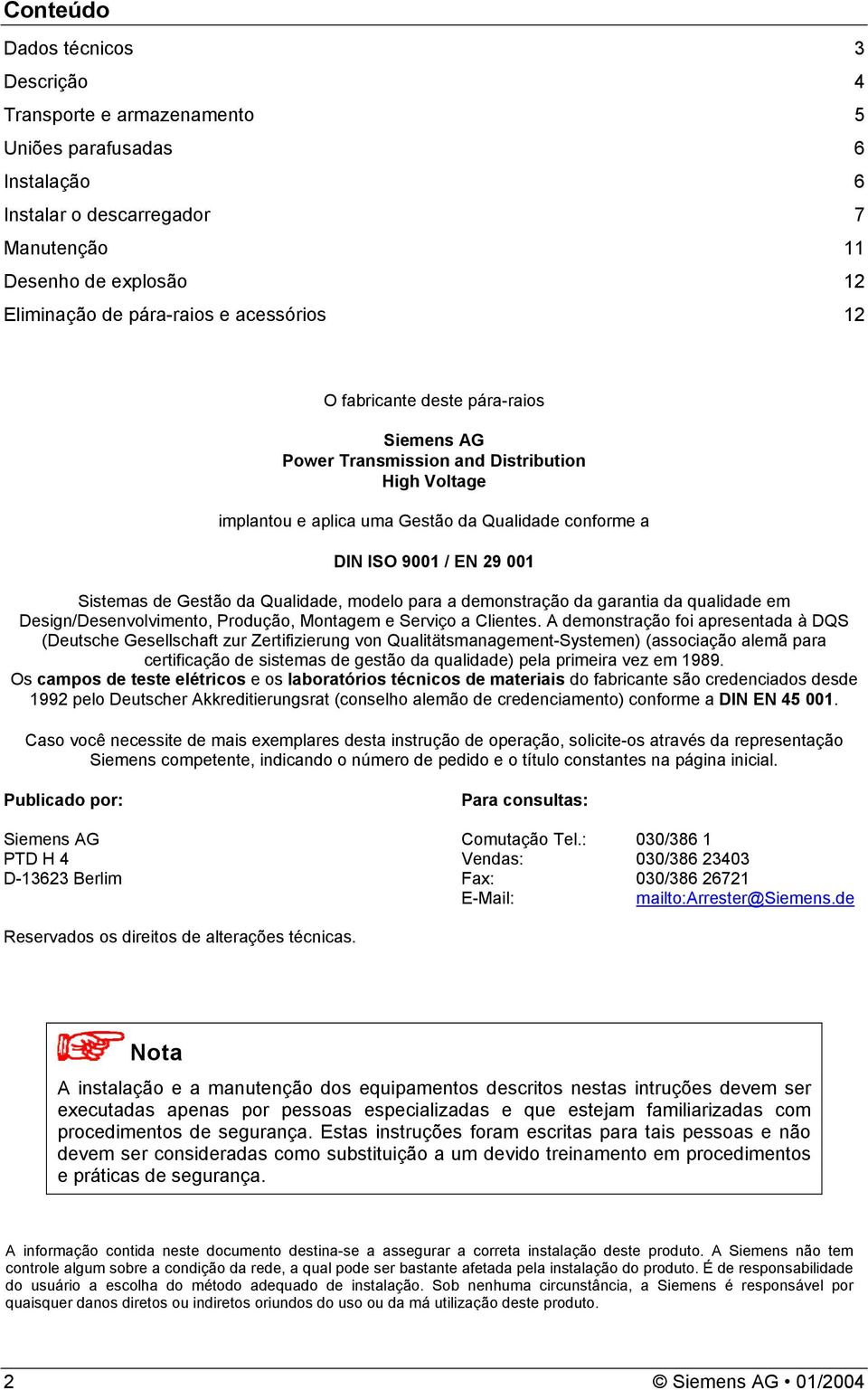 Gestão da Qualidade, modelo para a demonstração da garantia da qualidade em Design/Desenvolvimento, Produção, Montagem e Serviço a Clientes.