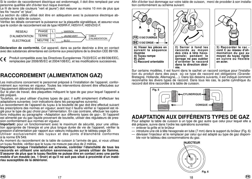 La section du câble utilisé doit être en adéquation avec la puissance électrique absorbée de la table de cuisson.