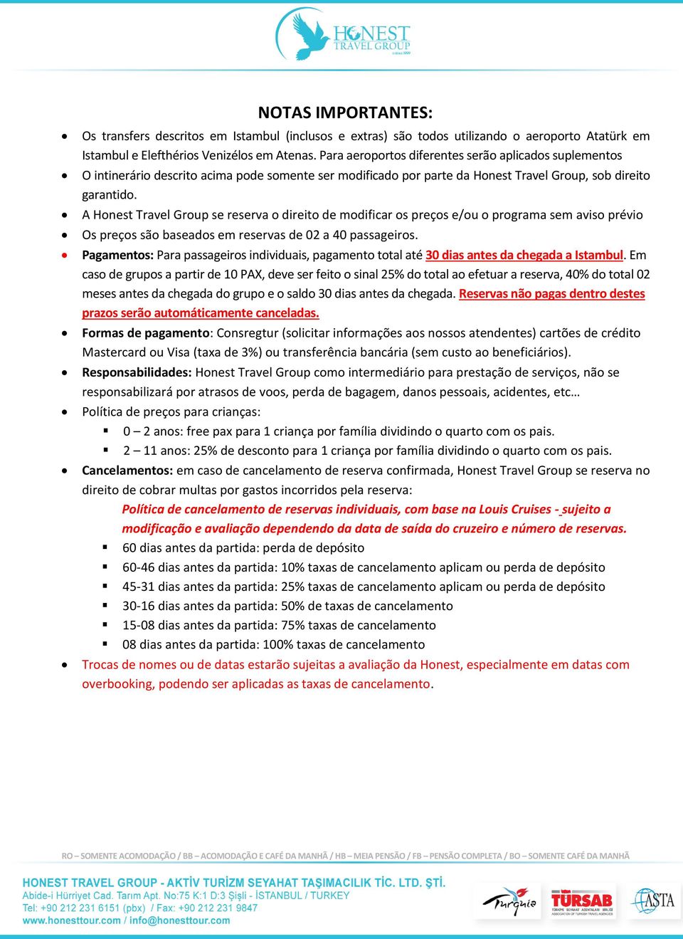 A Honest Travel Group se reserva o direito de modificar os preços e/ou o programa sem aviso prévio Os preços são baseados em reservas de 02 a 40 passageiros.