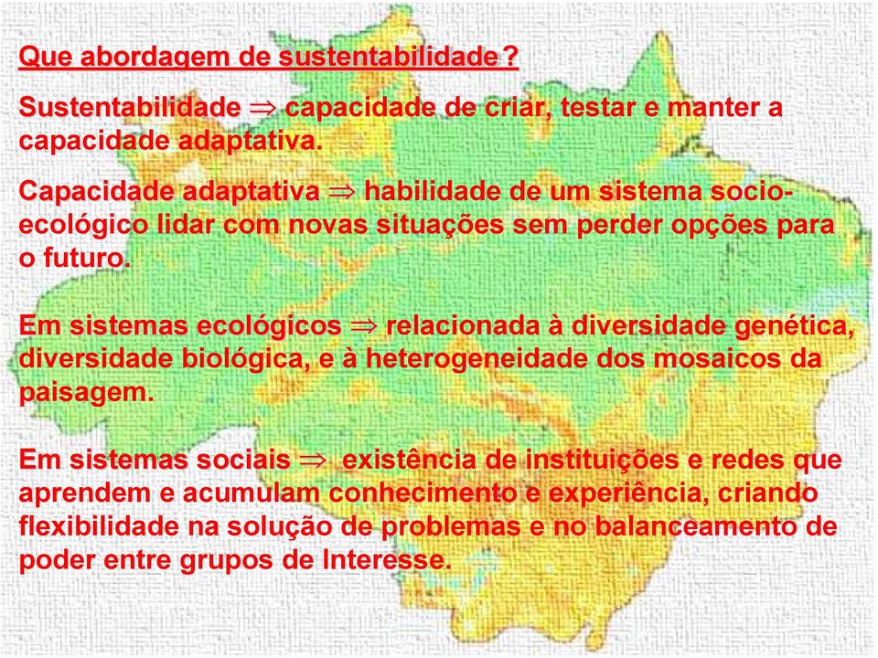 Em sistemas ecológicos relacionada à diversidade genética, diversidade biológica, e à heterogeneidade dos mosaicos da paisagem.