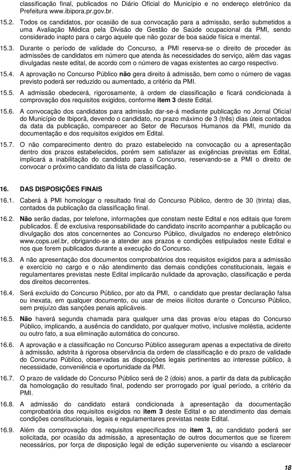 aquele que não gozar de boa saúde física e mental. 15.3.