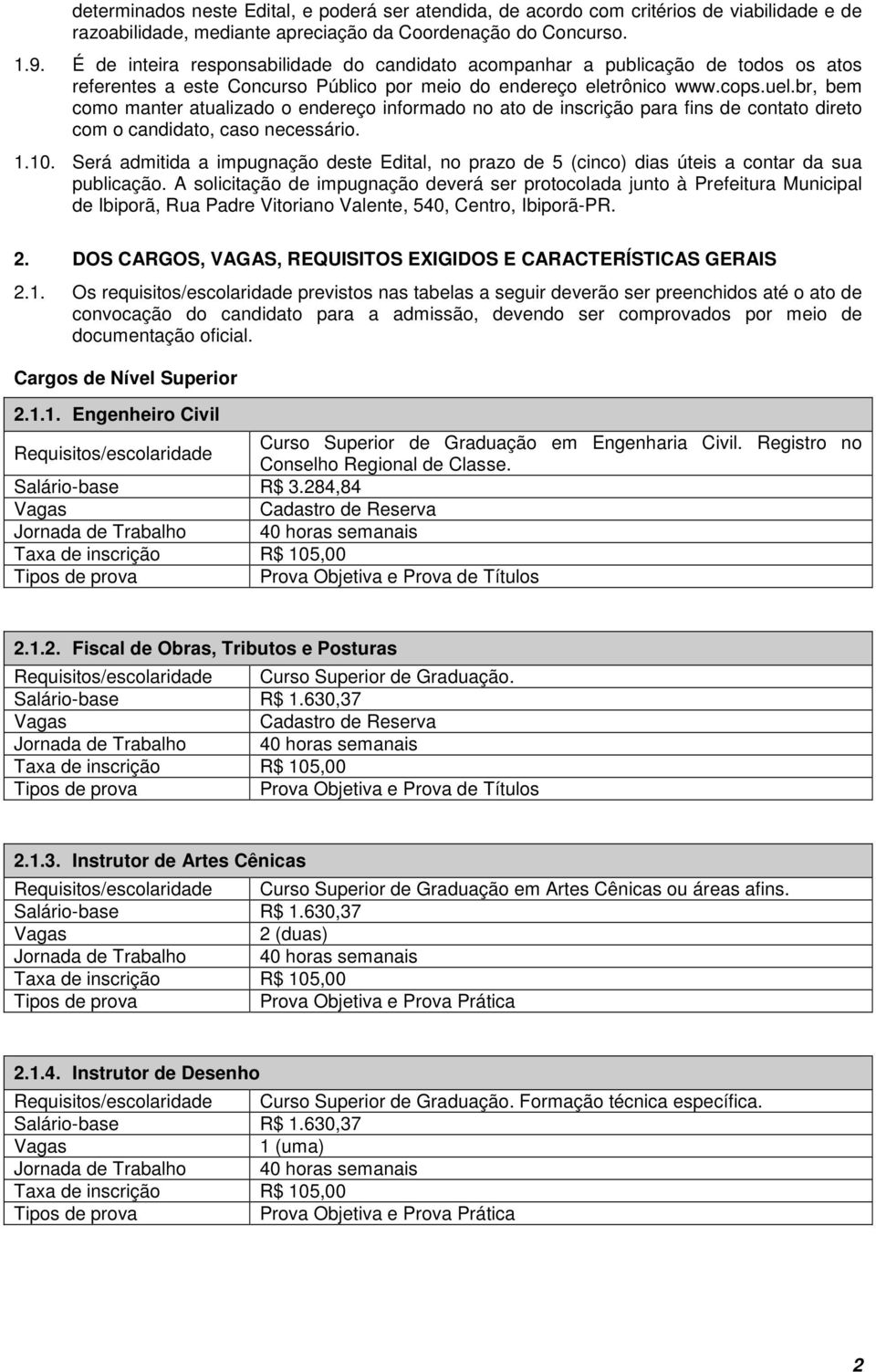 br, bem como manter atualizado o endereço informado no ato de inscrição para fins de contato direto com o candidato, caso necessário. 1.10.