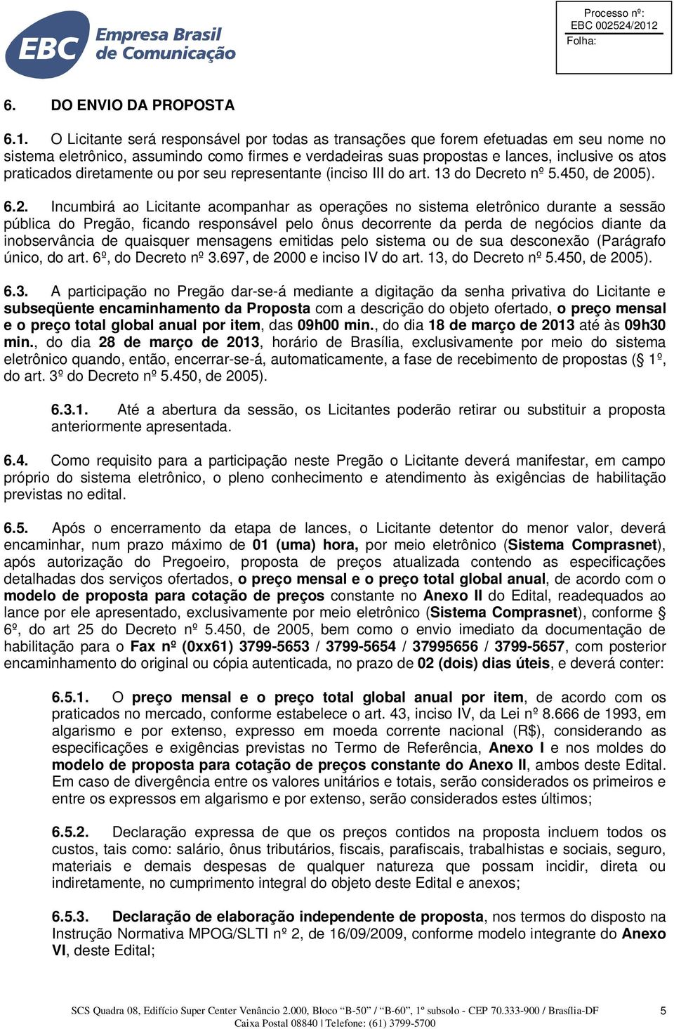 diretamente ou por seu representante (inciso III do art. 13 do Decreto nº 5.450, de 20