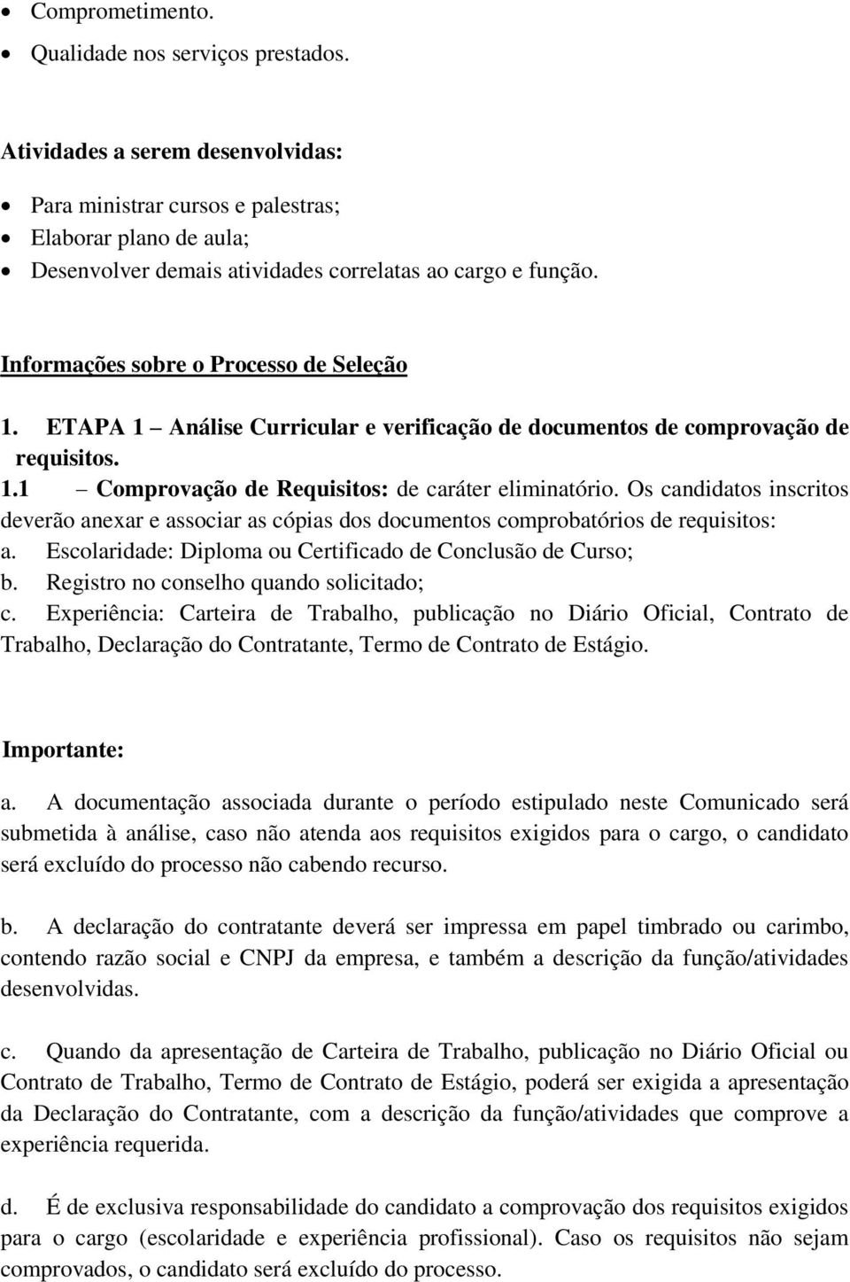 ETAPA 1 Análise Curricular e verificação de documentos de comprovação de requisitos. 1.1 Comprovação de Requisitos: de caráter eliminatório.