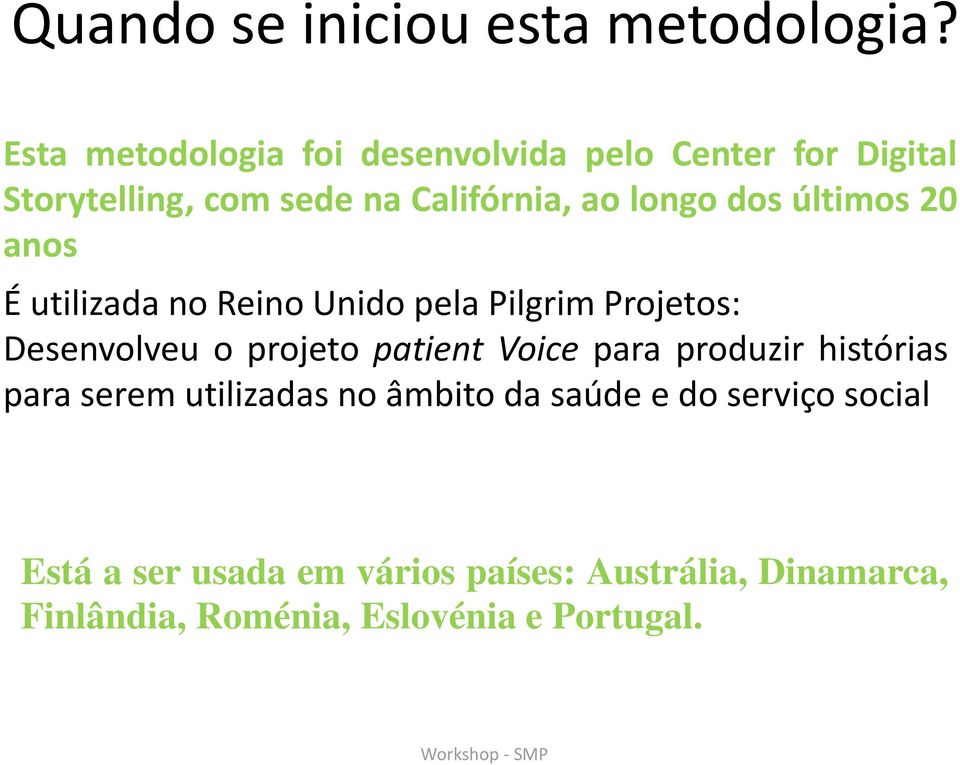 dos últimos 20 anos É utilizada no Reino Unido pela Pilgrim Projetos: Desenvolveu o projeto patient Voice