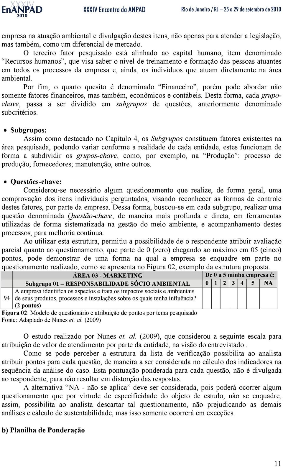 e, ainda, os indivíduos que atuam diretamente na área ambiental.