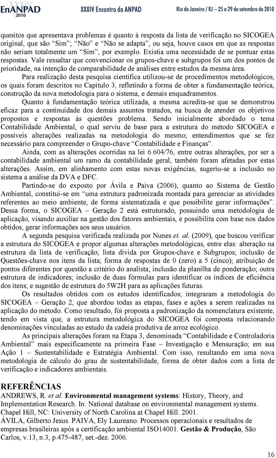 Vale ressaltar que convencionar os grupos-chave e subgrupos foi um dos pontos de prioridade, na intenção de comparabilidade de análises entre estudos da mesma área.