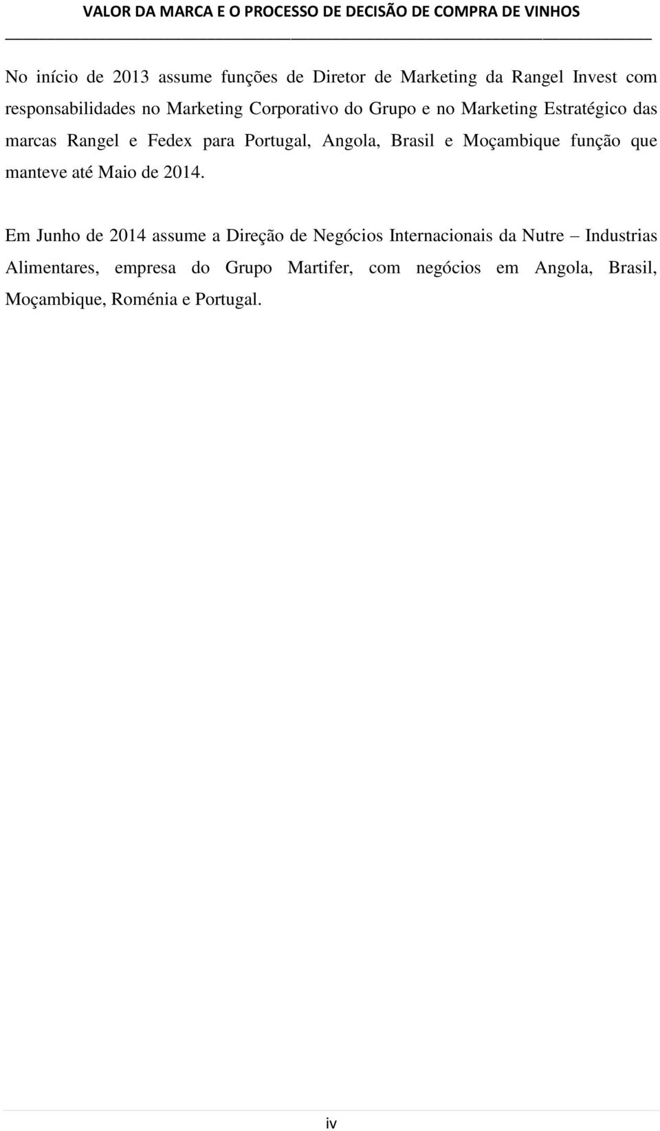 Moçambique função que manteve até Maio de 2014.