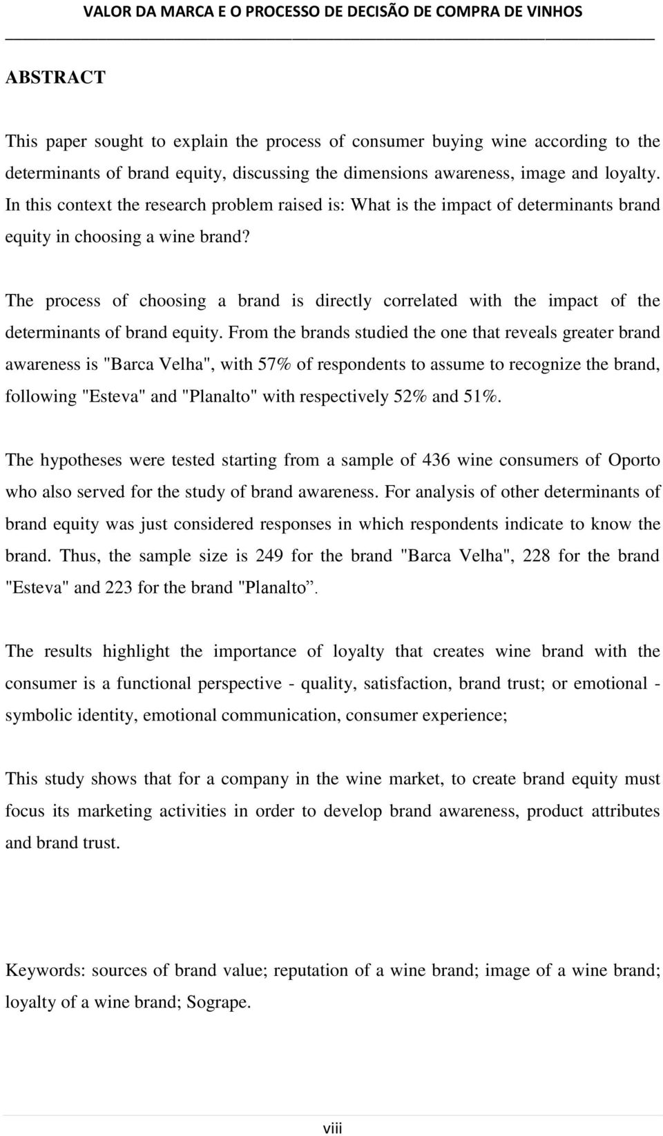 The process of choosing a brand is directly correlated with the impact of the determinants of brand equity.