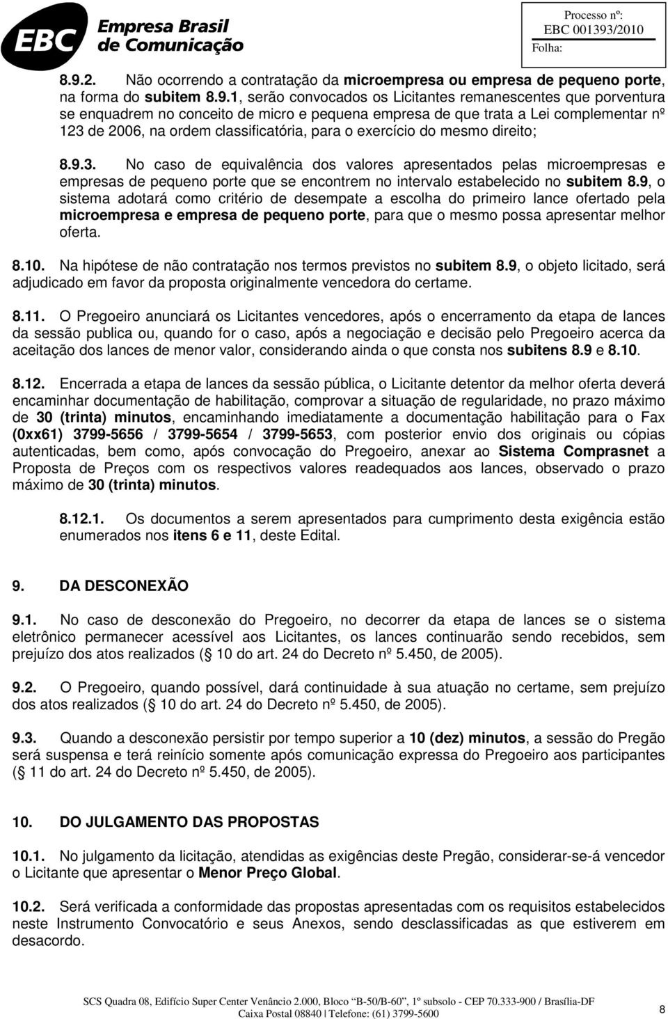 de 2006, na ordem classificatória, para o exercício do mesmo direito; 8.9.3.