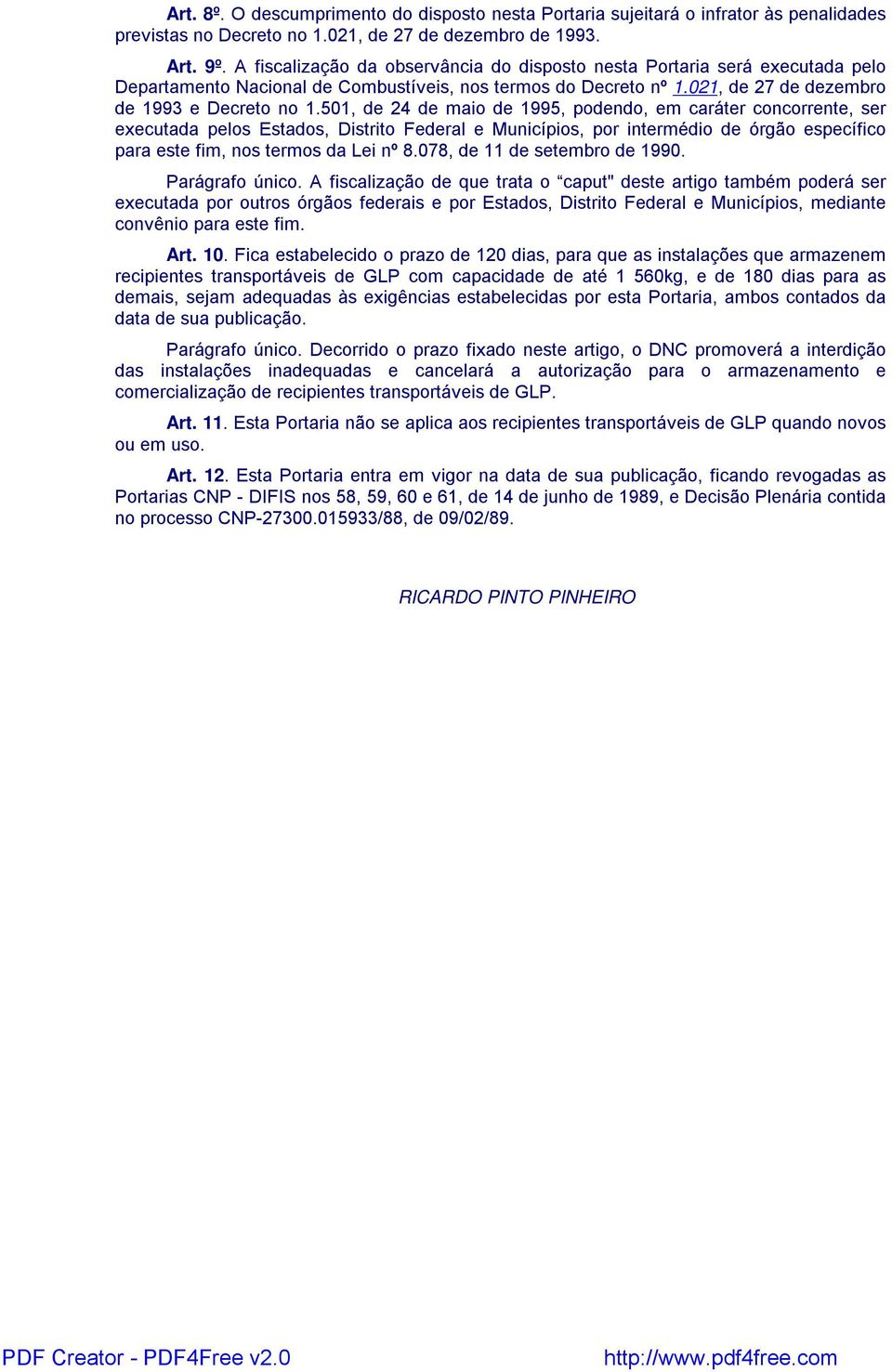 501, de 24 de maio de 1995, podendo, em caráter concorrente, ser executada pelos Estados, Distrito Federal e Municípios, por intermédio de órgão específico para este fim, nos termos da Lei nº 8.