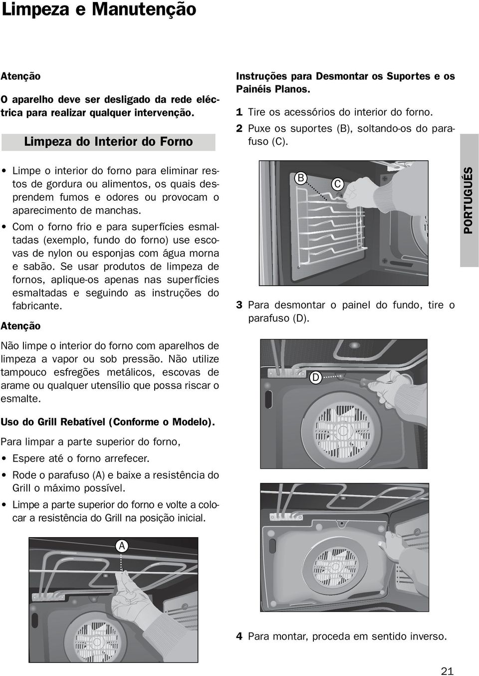 Limpe o interior do forno para eliminar restos de gordura ou alimentos, os quais desprendem fumos e odores ou provocam o aparecimento de manchas.