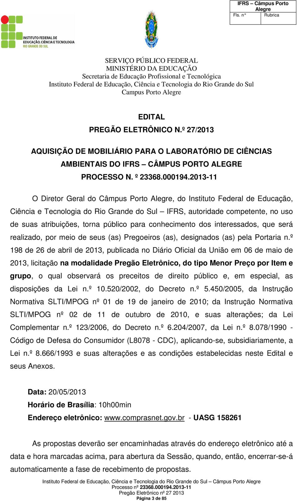 conhecimento dos interessados, que será realizado, por meio de seus (as) Pregoeiros (as), designados (as) pela Portaria n.