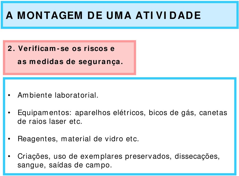 Equipamentos: aparelhos elétricos, bicos de gás, canetas de raios laser