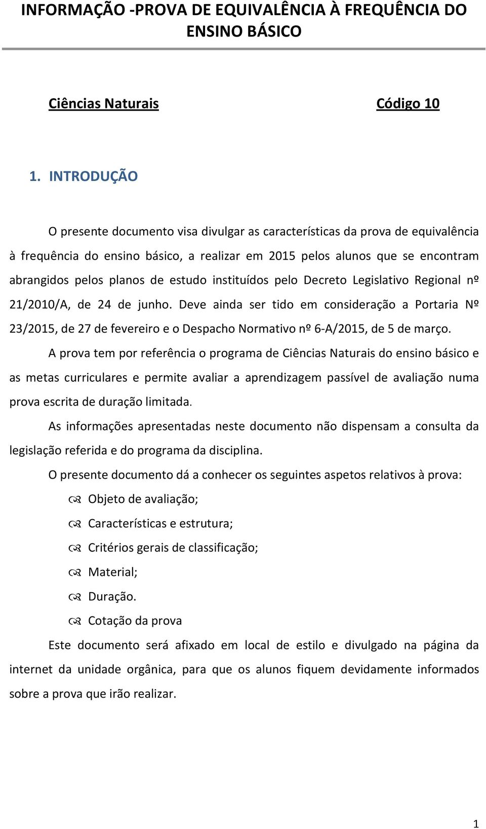 estudo instituídos pelo Decreto Legislativo Regional nº 21/2010/A, de 24 de junho.