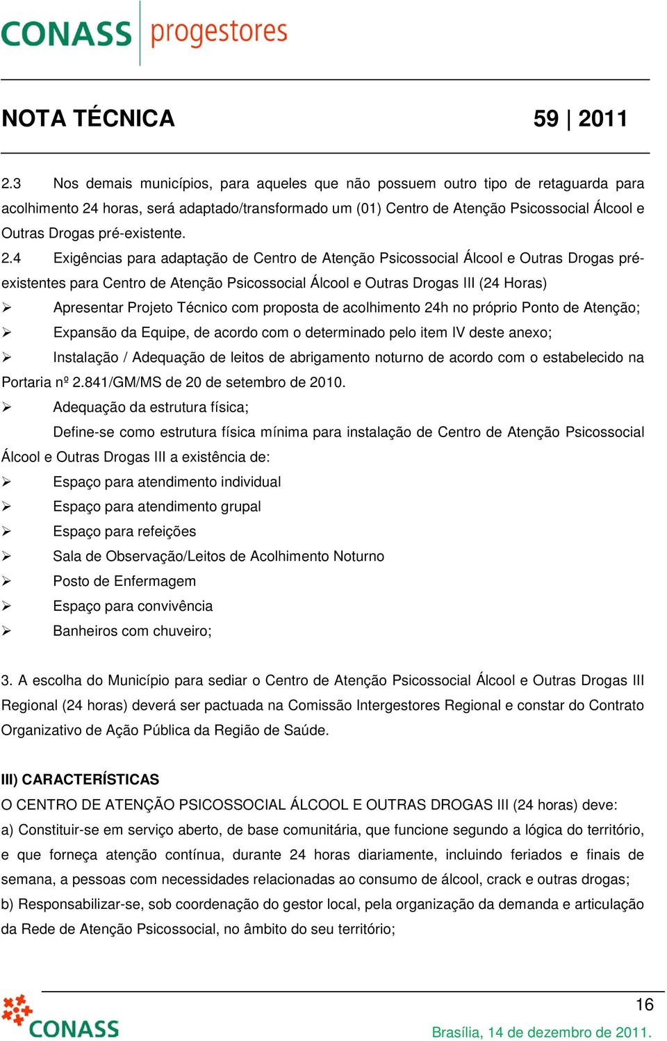 4 Exigências para adaptação de Centro de Atenção Psicossocial Álcool e Outras Drogas préexistentes para Centro de Atenção Psicossocial Álcool e Outras Drogas III (24 Horas) Apresentar Projeto Técnico