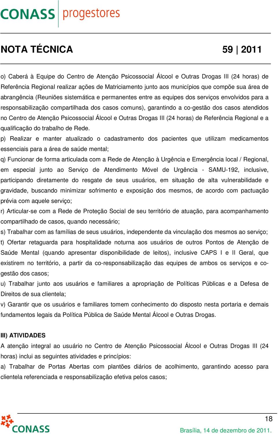 de Atenção Psicossocial Álcool e Outras Drogas III (24 horas) de Referência Regional e a qualificação do trabalho de Rede.