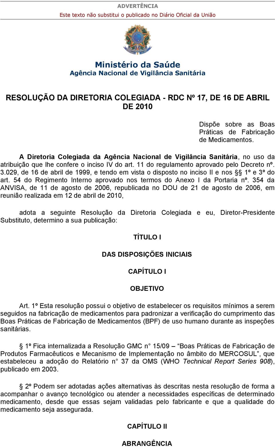 11 do regulamento aprovado pelo Decreto nº. 3.029, de 16 de abril de 1999, e tendo em vista o disposto no inciso II e nos 1º e 3º do art.