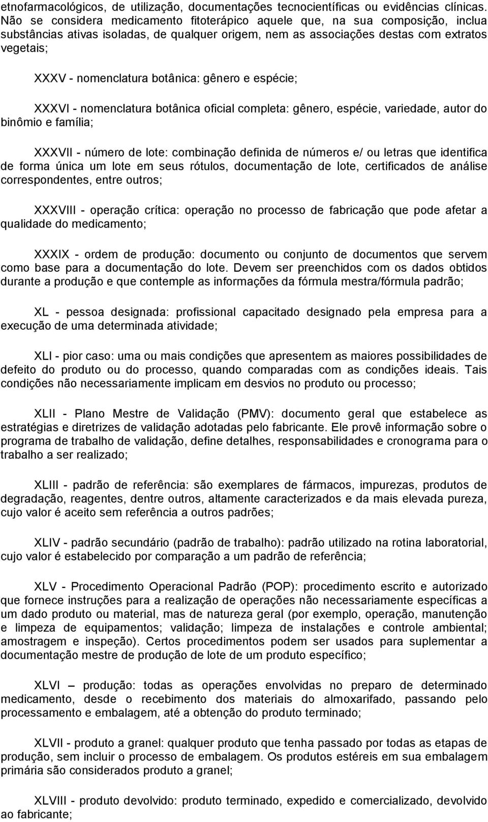 botânica: gênero e espécie; XXXVI - nomenclatura botânica oficial completa: gênero, espécie, variedade, autor do binômio e família; XXXVII - número de lote: combinação definida de números e/ ou