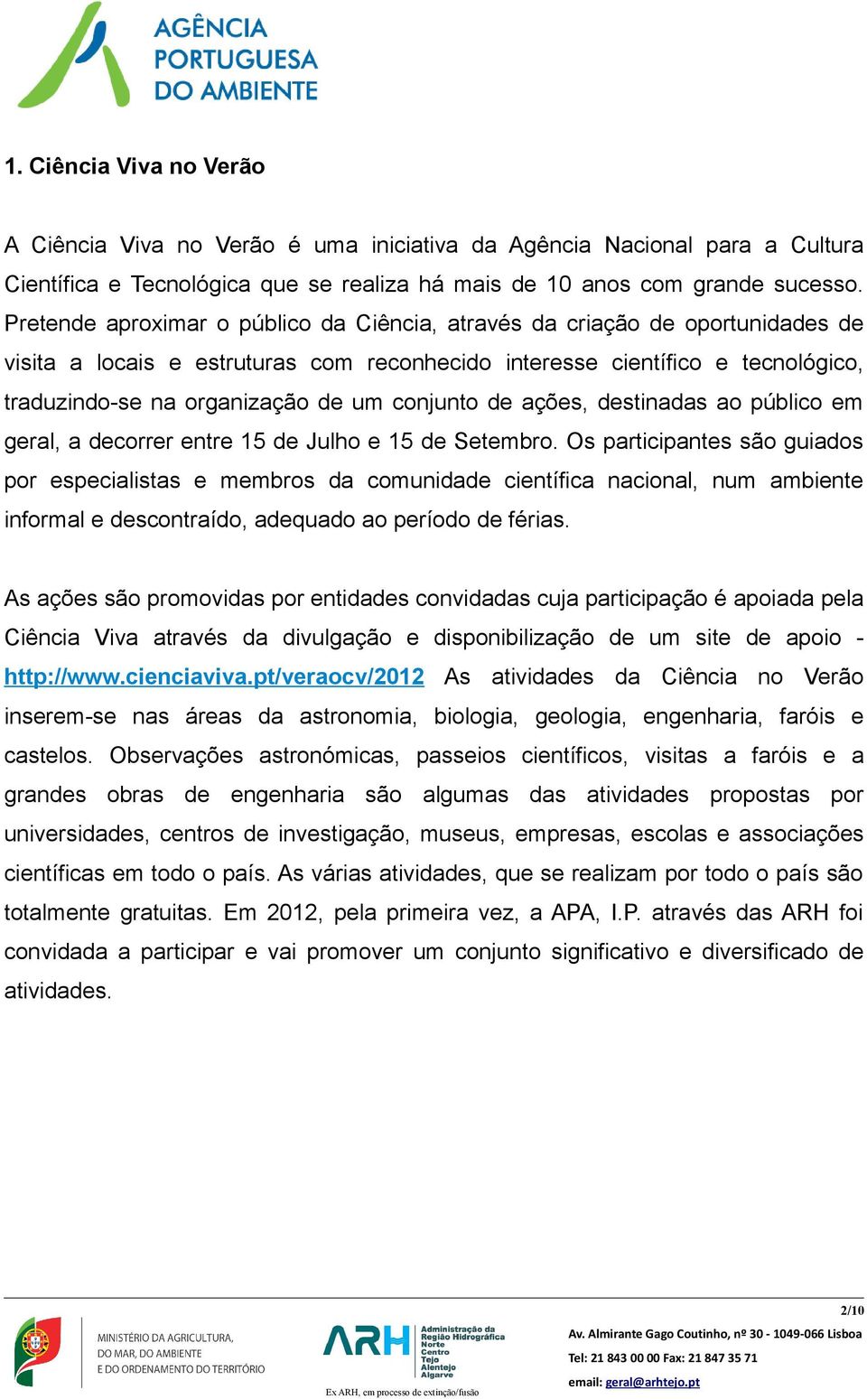 conjunto de ações, destinadas ao público em geral, a decorrer entre 15 de Julho e 15 de Setembro.