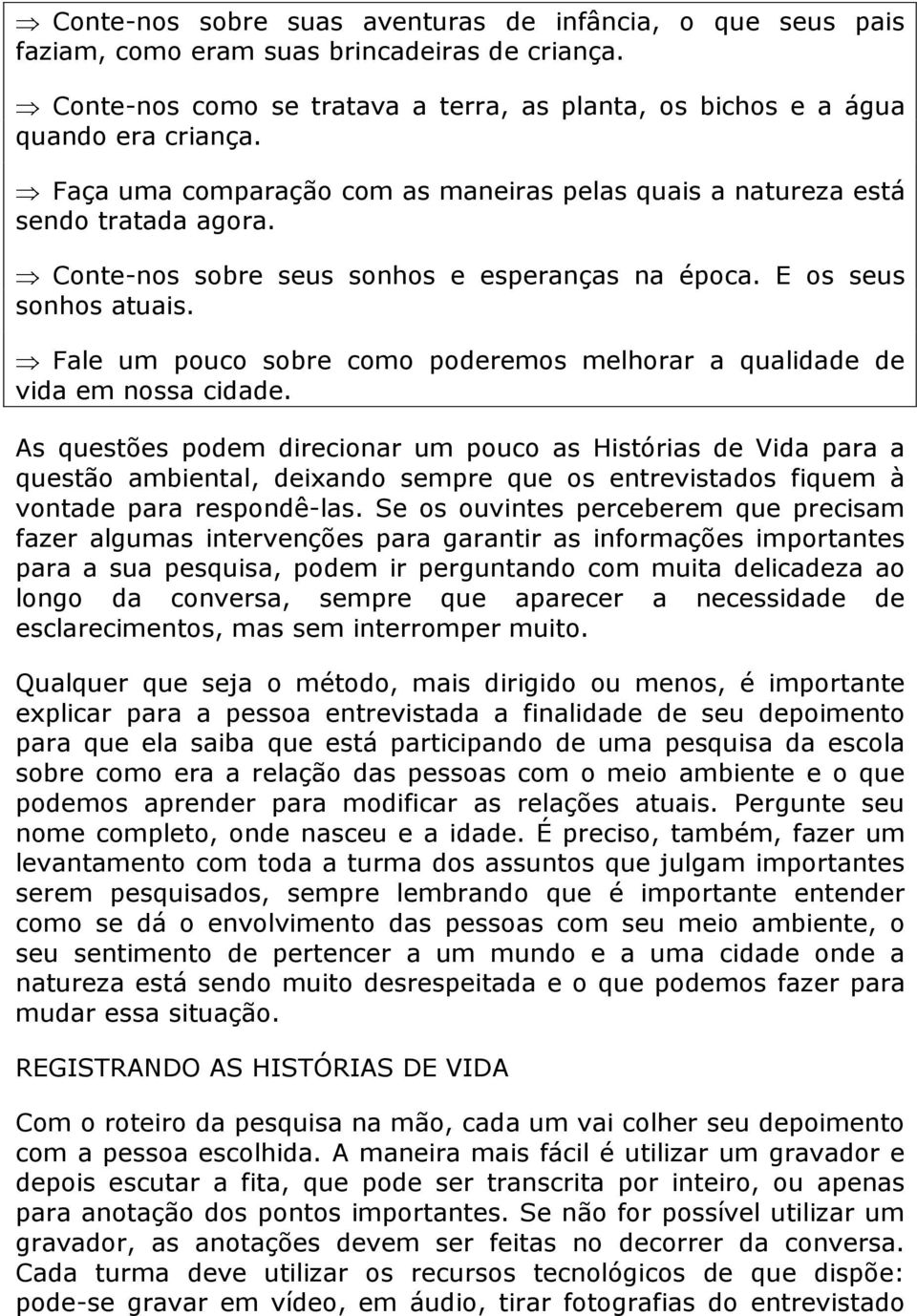 Fale um pouco sobre como poderemos melhorar a qualidade de vida em nossa cidade.