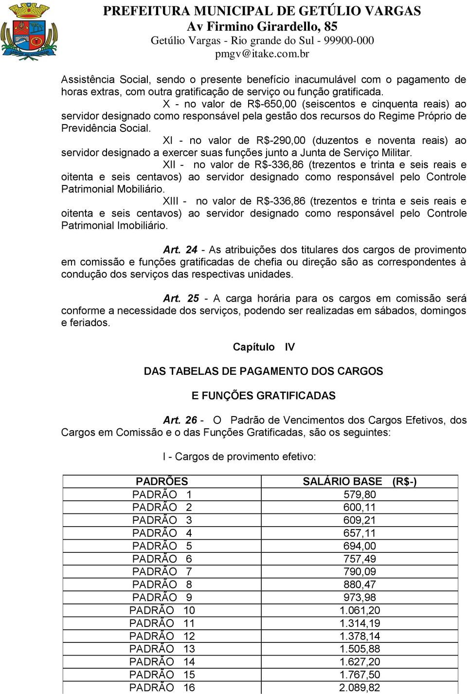 XI - no valor de R$-290,00 (duzentos e noventa reais) ao servidor designado a exercer suas funções junto a Junta de Serviço Militar.