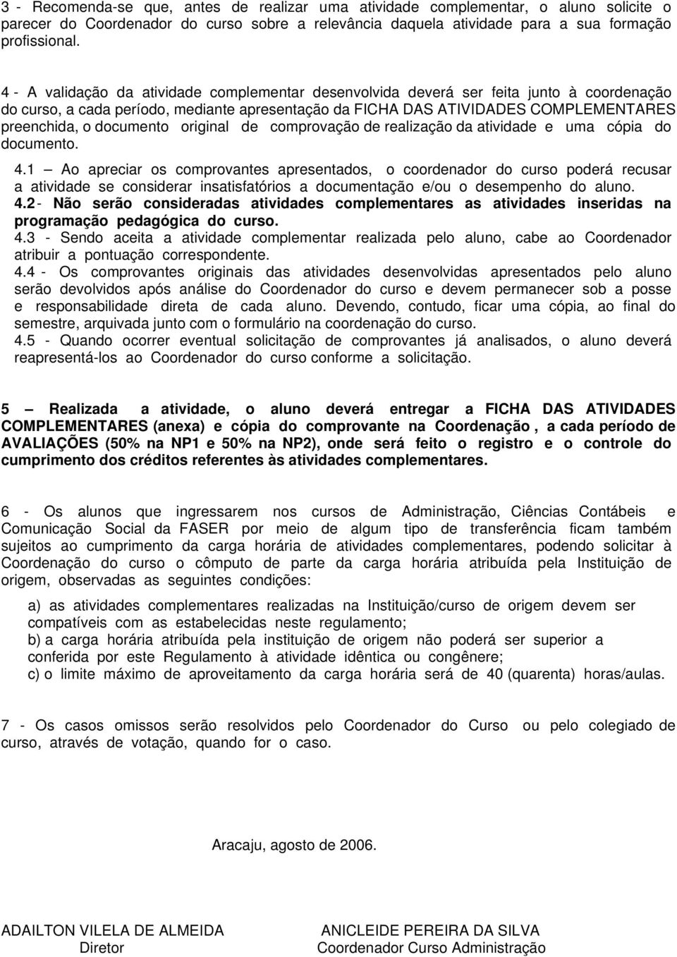 documento original de comprovação de realização da atividade e uma cópia do documento. 4.