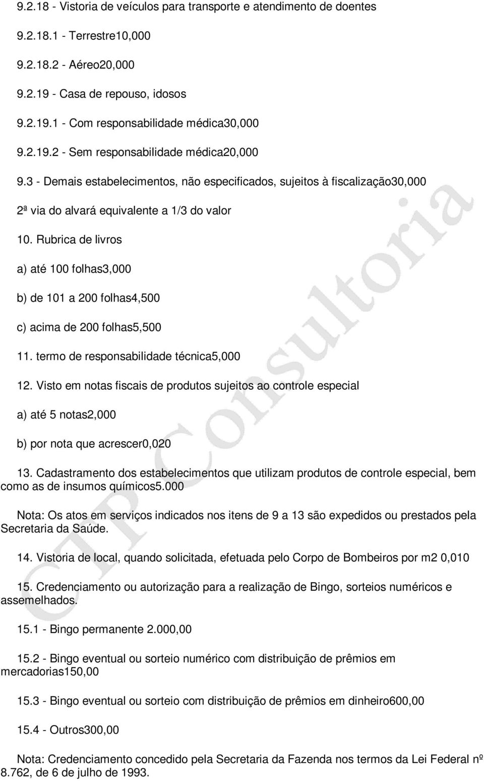 Rubrica de livros a) até 100 folhas3,000 b) de 101 a 200 folhas4,500 c) acima de 200 folhas5,500 11. termo de responsabilidade técnica5,000 12.