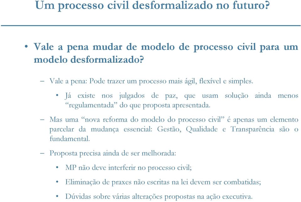 Já existe nos julgados de paz, que usam solução ainda menos regulamentada do que proposta apresentada.