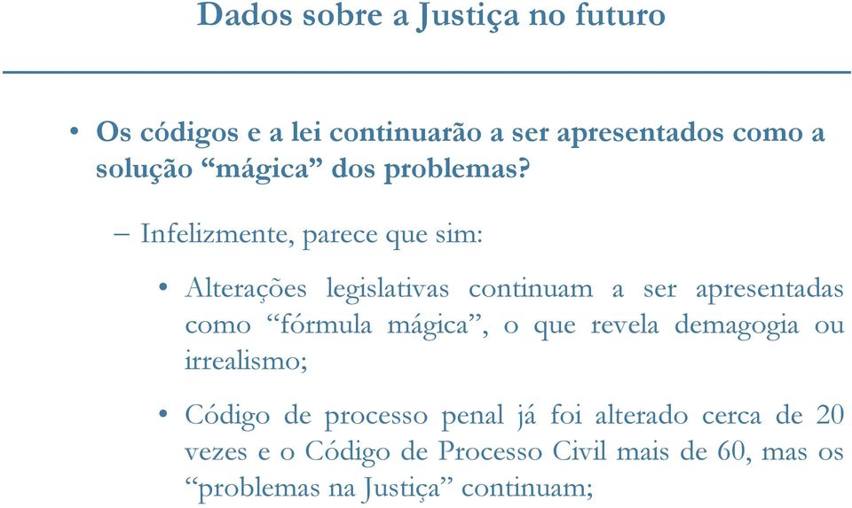 Infelizmente, parece que sim: Alterações legislativas continuam a ser apresentadas como fórmula