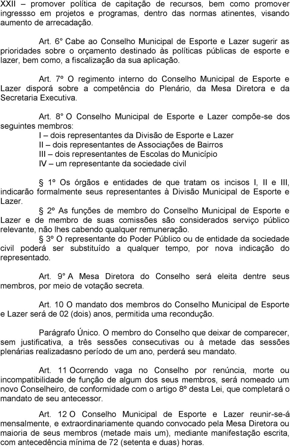 7º O regimento interno do Conselho Municipal de Esporte e Lazer disporá sobre a competência do Plenário, da Mesa Diretora e da Secretaria Executiva. Art.